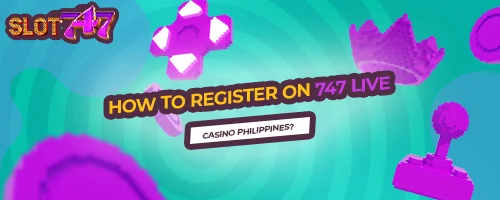 How to Register on 747 LIVE Casino Philippines?
